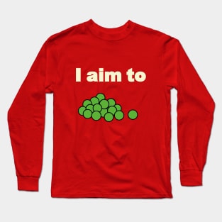 I aim to pees Long Sleeve T-Shirt